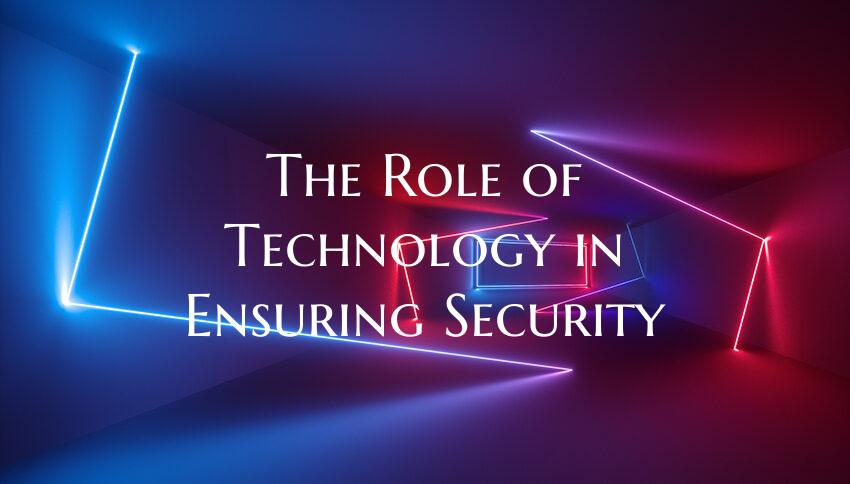 The Role of Technology in Ensuring Security